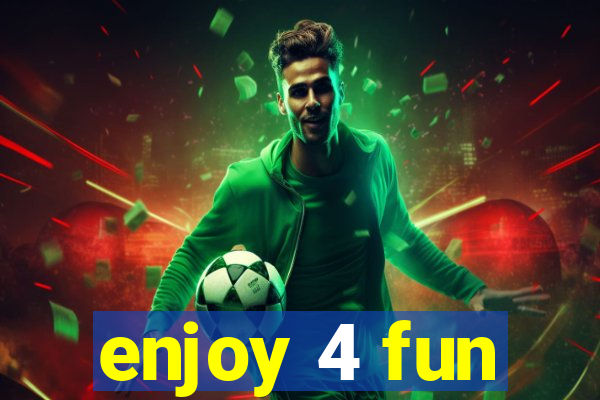 enjoy 4 fun